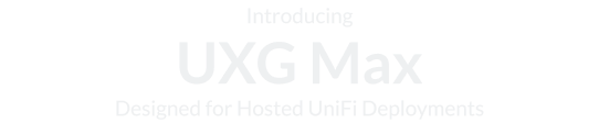 Introducing Gateway Max Designed for Hosted UniFi Deployments