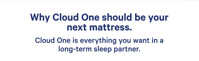 Why Cloud One should be your next mattress. Cloud One is everything you want in a long-term sleep partner.