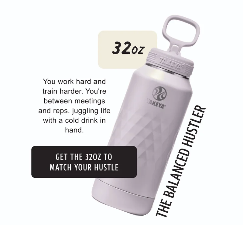 32oz | You work hard and train harder. You’re between meetings and reps, juggling life with a cold drink in hand. | The Balanced Hustler | Get the 32oz to match your hustle