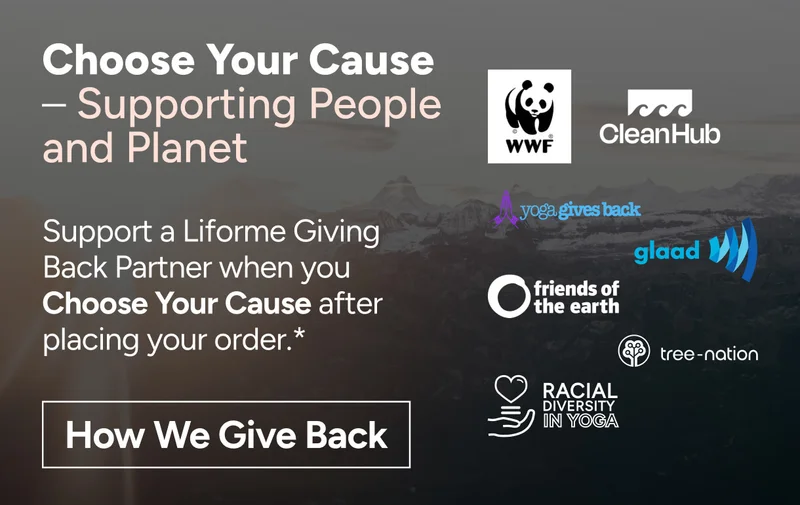 Choose Your Cause Support a Liforme Giving Back Partner when you Choose Your Cause after placing your order.* How We Give Back