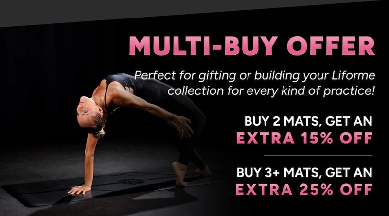 Multi-buy offer Perfect for gifting or building your Liforme collection for every kind of practice! Buy 2 Mats, get an extra 15% off Buy 3+ Mats, get an extra 20% off