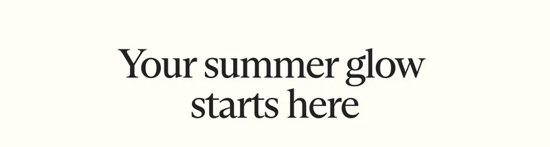 Your summer glow starts here