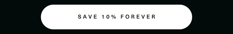 SAVE 10% FOREVER