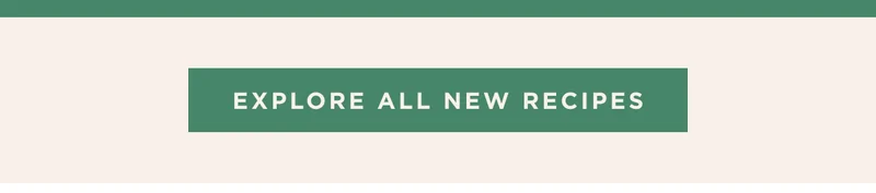 EXPLORE ALL NEW RECIPES EXPLORE ALL NEW RECIPES