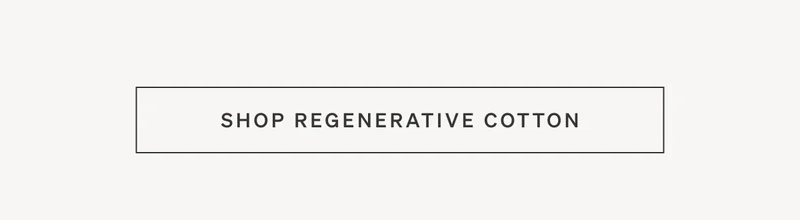 Shop Regenerative Cotton