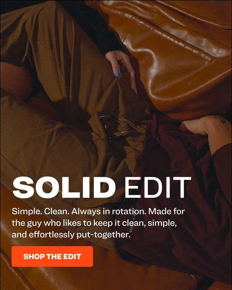solid edit Simple. Clean. Always in rotation. Made for the guy who likes to keep it clean, simple, and effortlessly put-together. shop the edit
