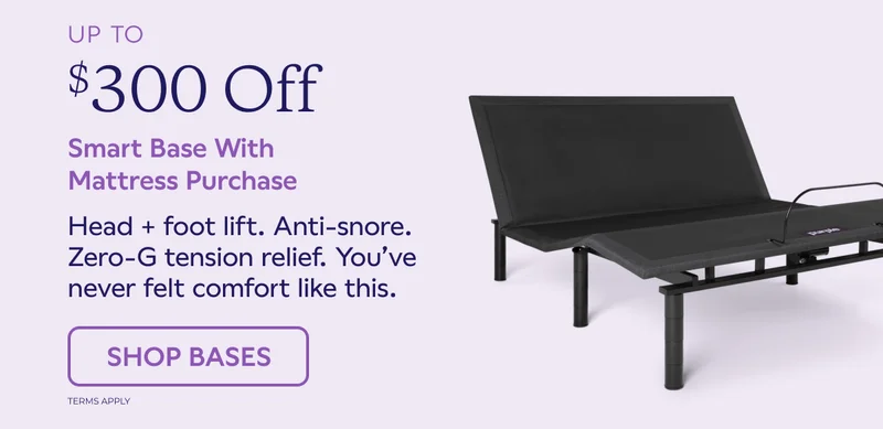 UP TO $300 Off Smart Base With Mattress Purchase. SHOP BASES. Terms Apply