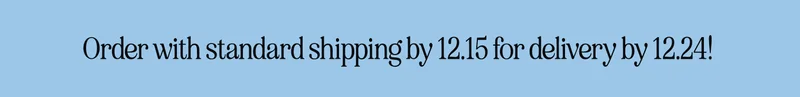 order with standard shipping by 12.15 for delivery by 12.24!