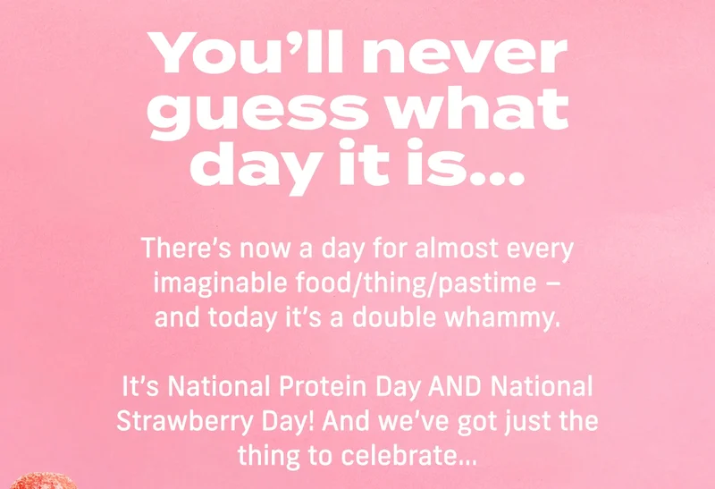 Its National Protein Day and National Strawberry Day