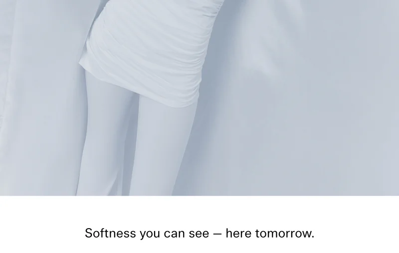 Softness you can see — here tomorrow.