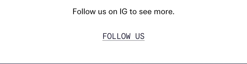 Follow us on IG to see more.   |   FOLLOW US