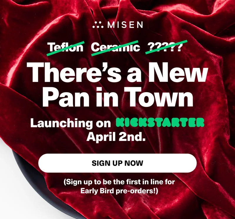 There’s a New Pan in Town... Launching on Kickstarter April 2nd. Sign up for Early Bird access to get the best deals and free stuff.  Sign Up Now
