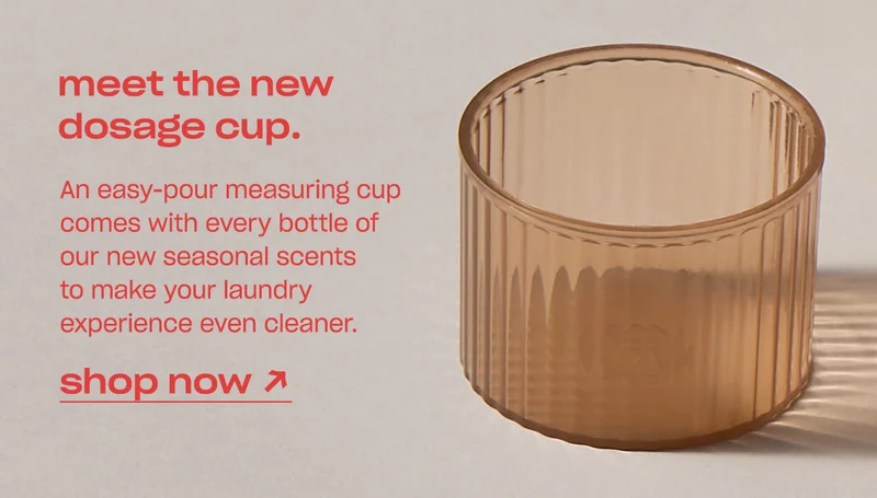 An easy-pour measuring cup comes with every bottle of the Tart Deco Everything Wash and Scent Booster to make your laundry experience even cleaner. [shop now]