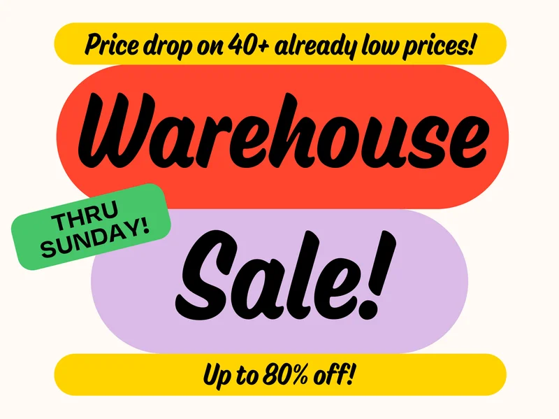 Warehouse Sale! Thru Sunday! Up to 80% off!