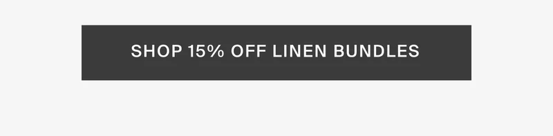 Shop 15% off linen bundles