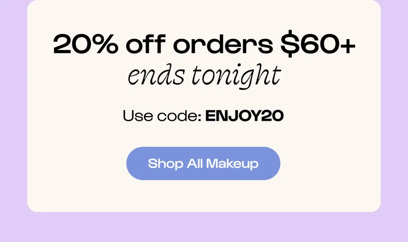 Shop all makeup. 20% off ENJOY20