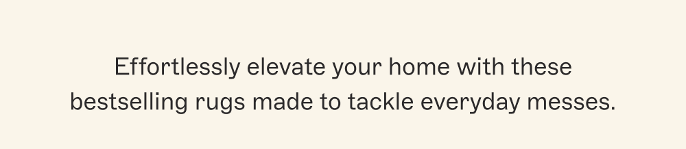 Effortlessly elevate your home with these bestselling rugs made to tackle everyday messes.