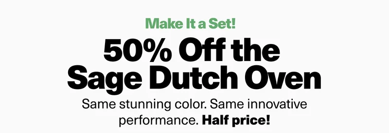 Make It a Set! Enjoy 50% Off the Sage Dutch Oven