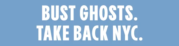 BUST GHOSTS. TAKE BACK NYC.