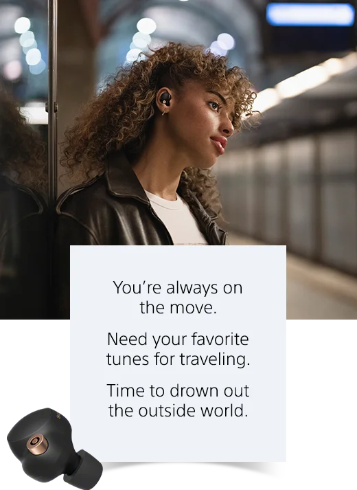 See how WF-1000XM4 Earbuds move with you throughout the day | You’re always on the move. Need your favorite tunes for traveling. Time to drown out the outside world.