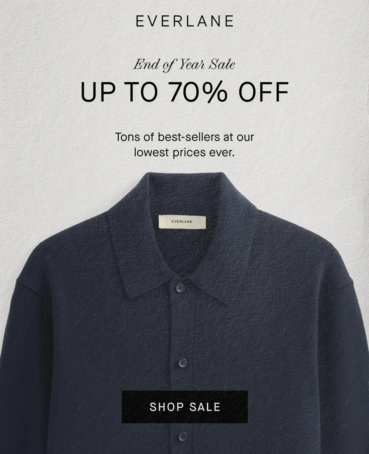 Everlane | GIF | End of Year Sale | Up to 70% Off | Tons of best-sellers at our lowest prices ever.