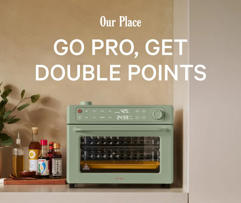 Our Place - Go Pro, Get Double Points