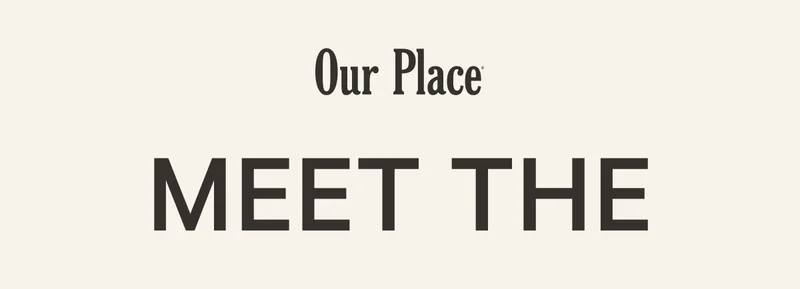 Our Place | Meet the