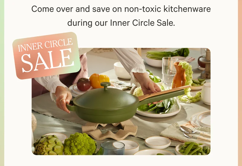 Come over and save on non-toxic kitchenware during our Inner Circle Sale.