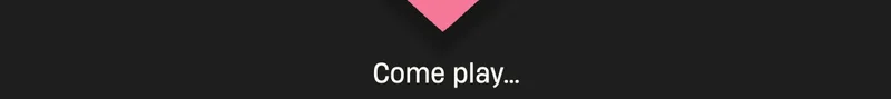 Come play...