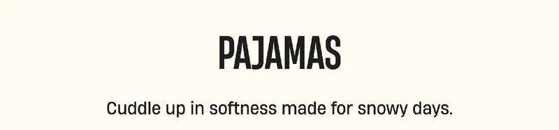 Pajamas | Cuddle up in softness made for snowy days.