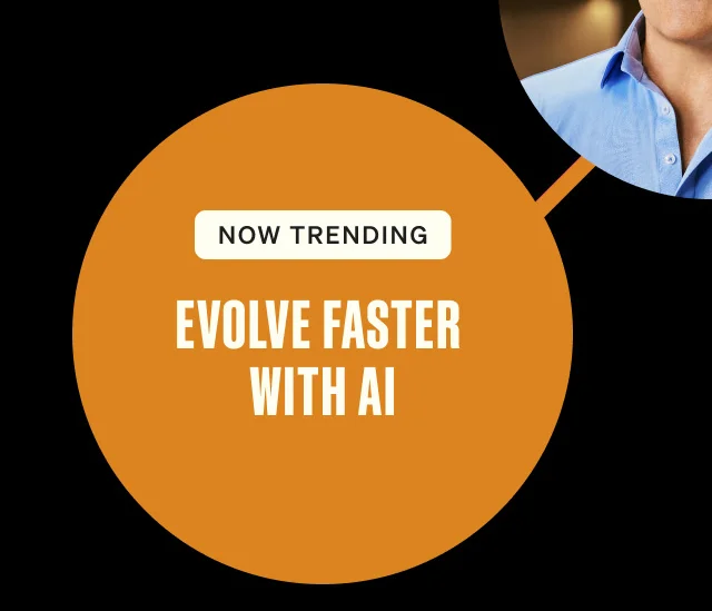 Now trending. EVOLVE FASTER WITH AI