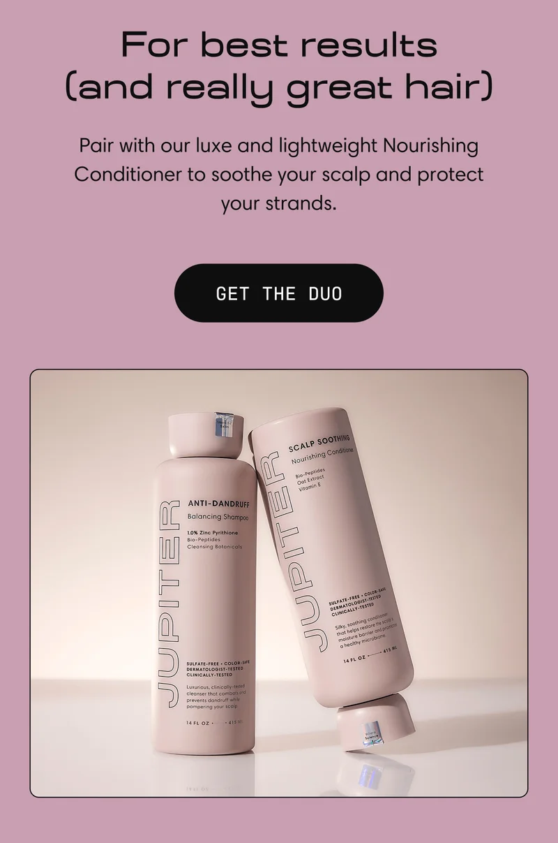 For best results (and really great hair) | Pair with our luxe and lightweight Nourishing Conditioner to soothe your scalp and protect your strands. | GET THE DUO