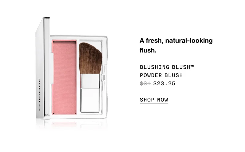 A fresh, natural-looking flush. BLUSHING BLUSH™ POWDER BLUSH $23.25 SHOP NOW