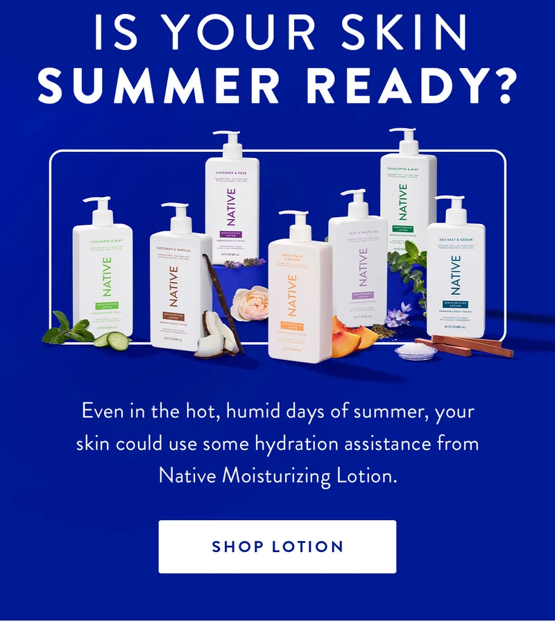 Is Your Skin Summer Ready? | Even in the hot, humid days of summer, your skin could use some hydration assistance from Native Moisturizing Lotion. | SHOP LOTION