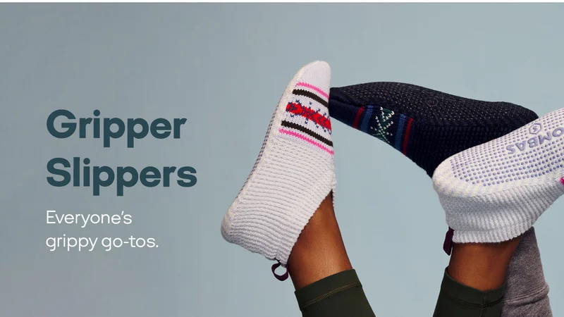 Gripper Slippers. Everyone's grippy go-tos.