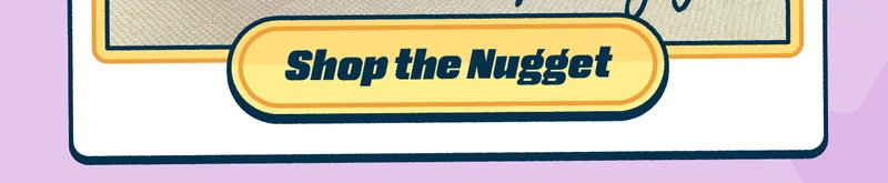 Shop the Nugget