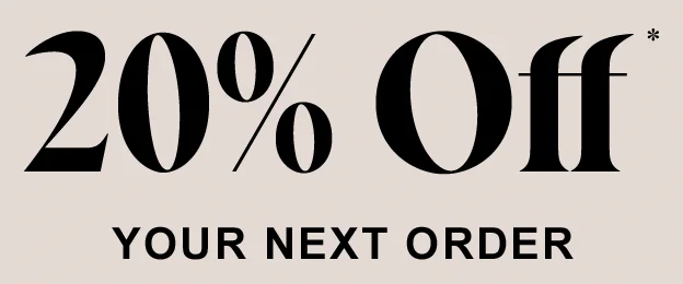20% Off* your next order