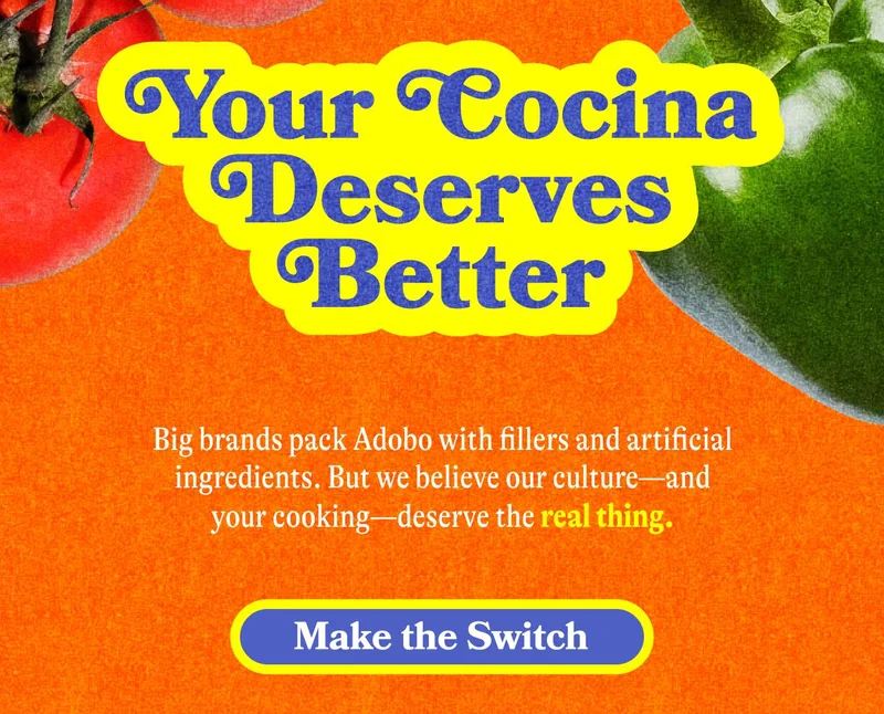 Our Cocina Deserves Better Big brands pack Adobo with fillers and artificial ingredients. But we believe our culture—and your cooking—deserve the real thing. MAKE THE SWITCH