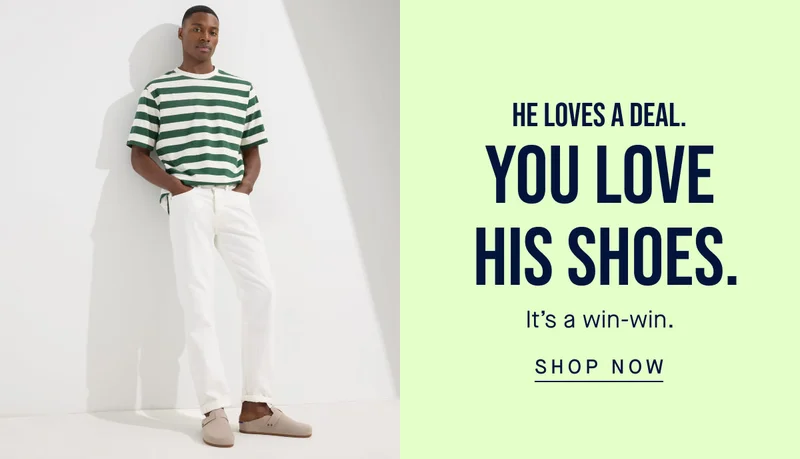 He loves a deal. You love his shoes. It’s a win-win. SHOP NOW
