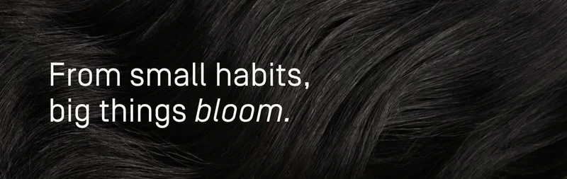 From small habits, big things bloom