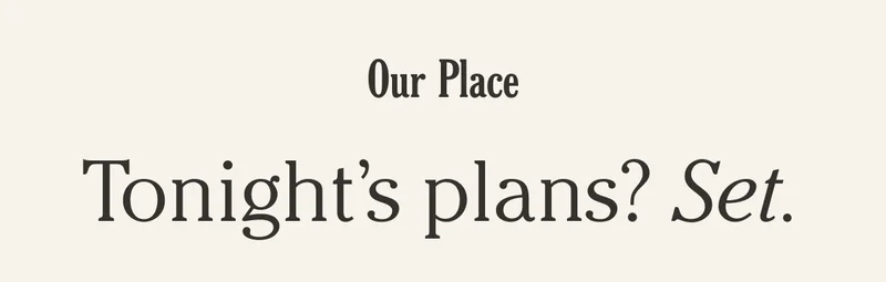 Our Place - Tonight's plans? Set.