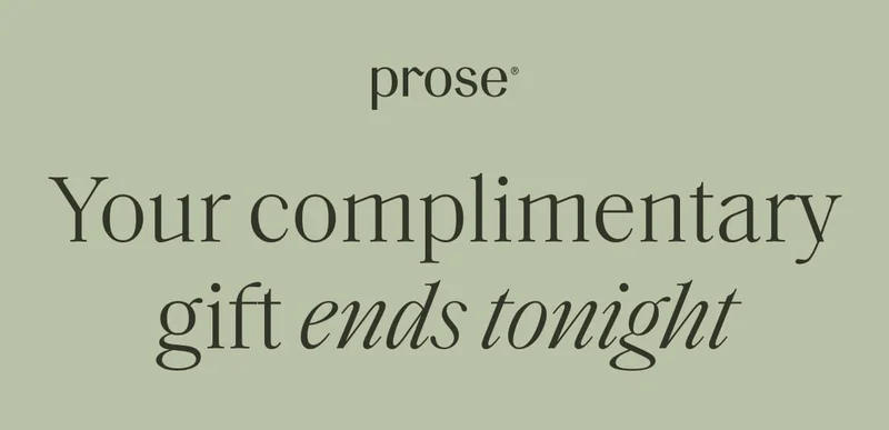 Prose | Your complimentary gift ends tonight