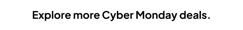 Explore more Cyber Monday deals.