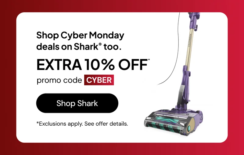 Shop Cyber Monday deals on Shark® too. Extra 10% off* promo code: CYBER *Exclusions apply. See offer details.