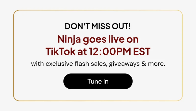 Don't miss out! Ninja goes live on TikTok at 12:00PM EST with exclusive flash sales, giveaways & more.