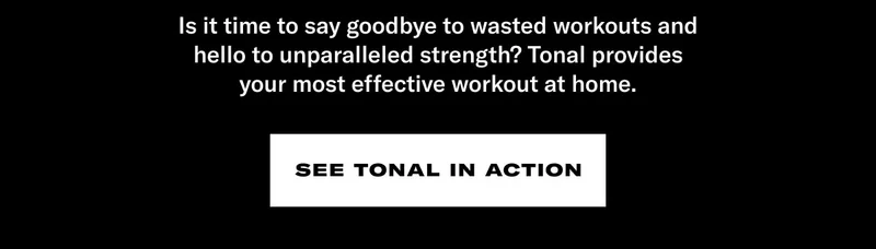 Is it time to say goodbye to wasted workouts and hello to unparalleled strength? Tonal Coach Jared is here to show you how to get your most effective workout at home. CTA: See Tonal in Action
