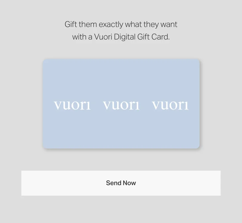 Gift them exactly what they want with a Vuori Digital Gift Card.