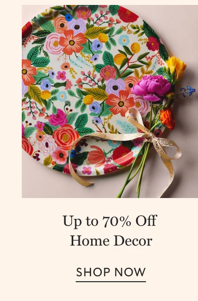Up to 70% Off Home Decor SHOP NOW