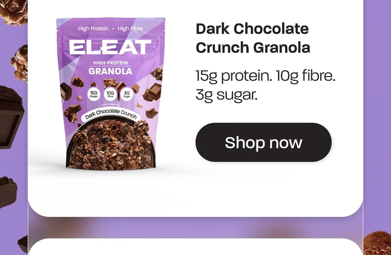 Dark Chocolate Crunch Granola - 15g protein. 10g fibre. 3g sugar.