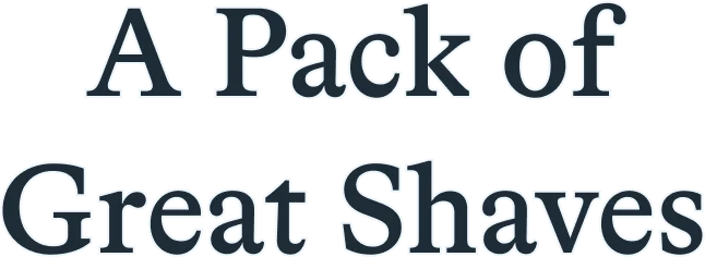 A Pack of Great Shaves